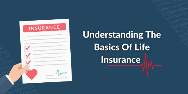 Understanding The Basics Of Life Insurance