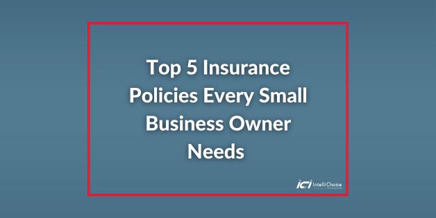 Top 5 Insurance Policies Every Small Business Owner Needs