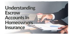 Understanding Escrow Accounts In Homeowners Insurance